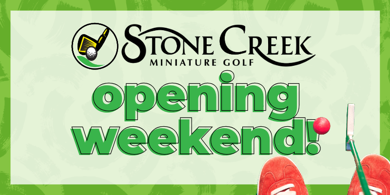 Stone Creek Minigolf Opening Day Saturday May 4