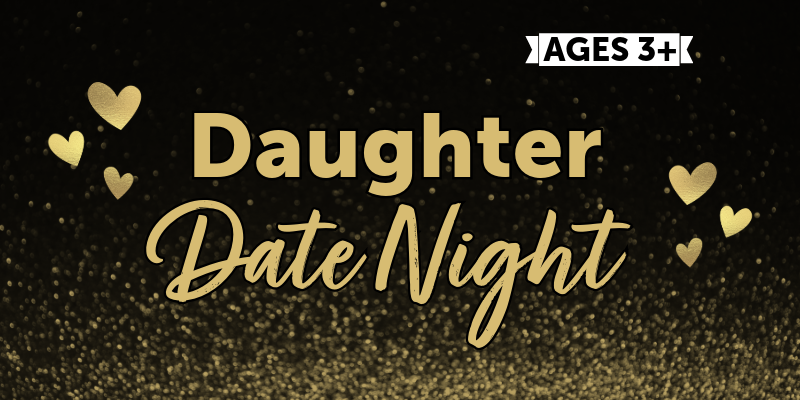 Dark background with sparkles and hearts that says Daughter Date Night ages 3+